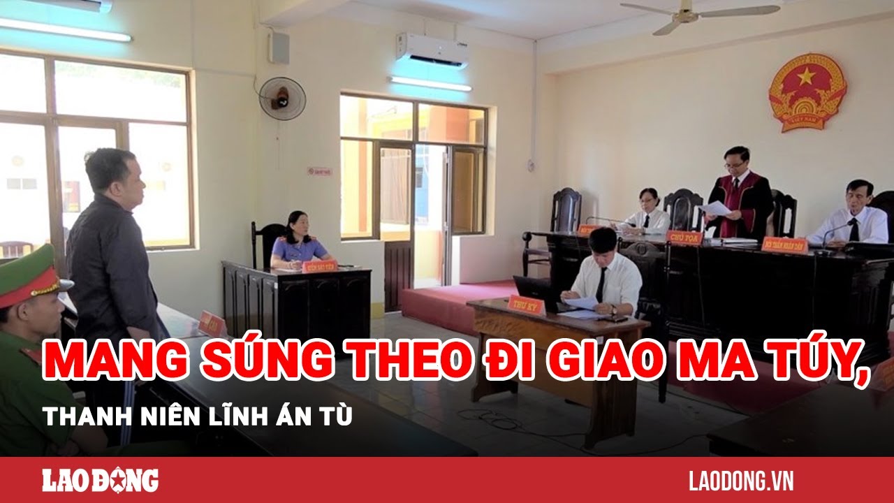 Mang súng theo đi giao ma túy, thanh niên lĩnh án tù | Báo Lao Động