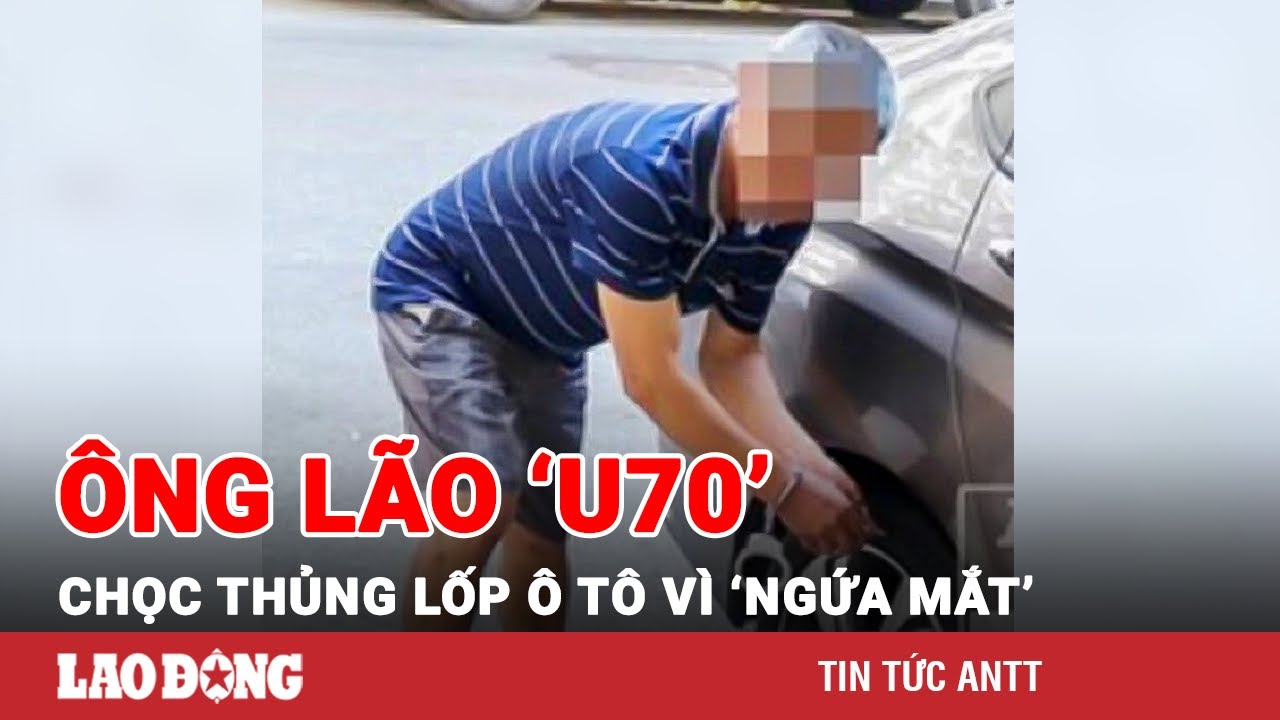 Tạm giữ ông lão U70 có “sở thích” chọc thủng lốp ô tô | BLĐ