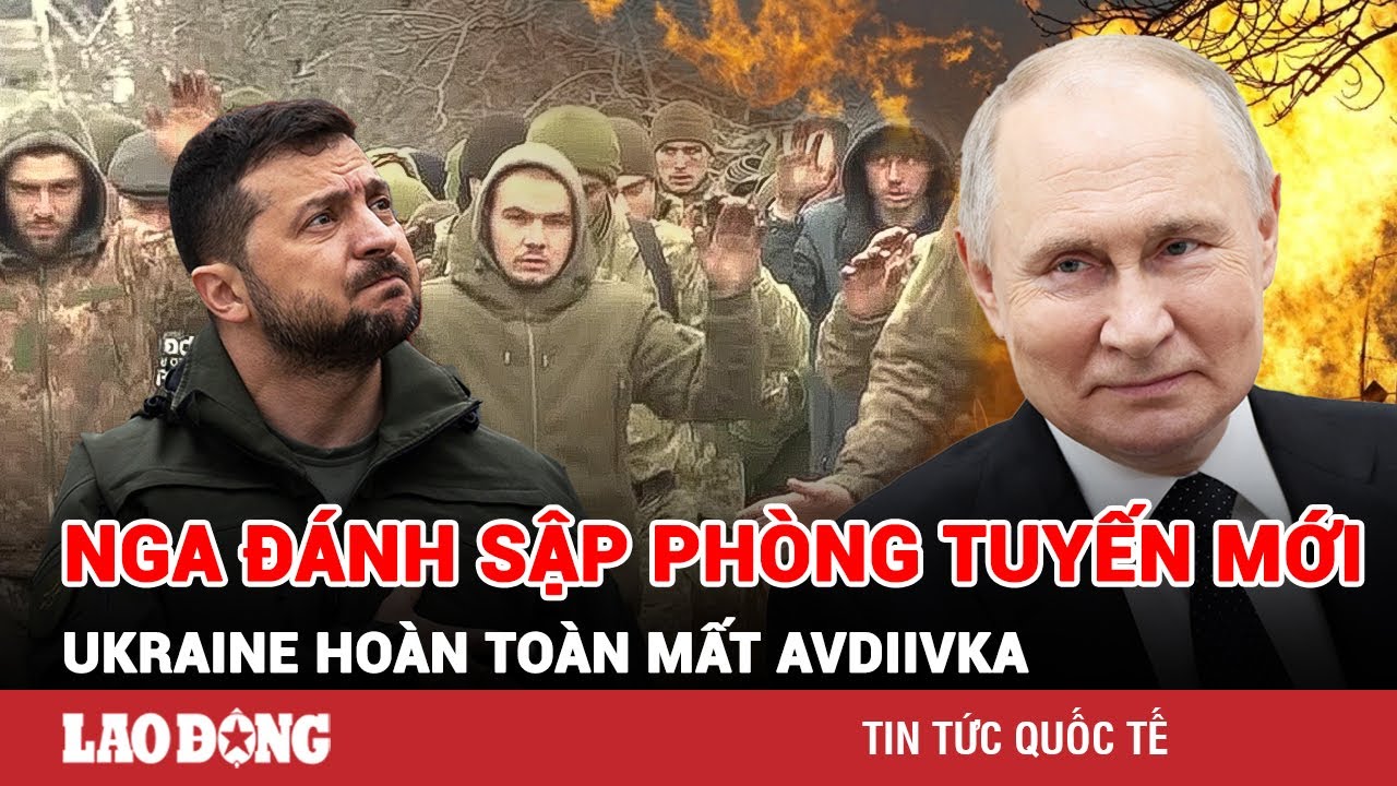 Thời sự Quốc tế sáng 28/2: Nga càng đánh càng hay, phòng tuyến mới Kiev ở Avdiivka sụp đổ hoàn toàn