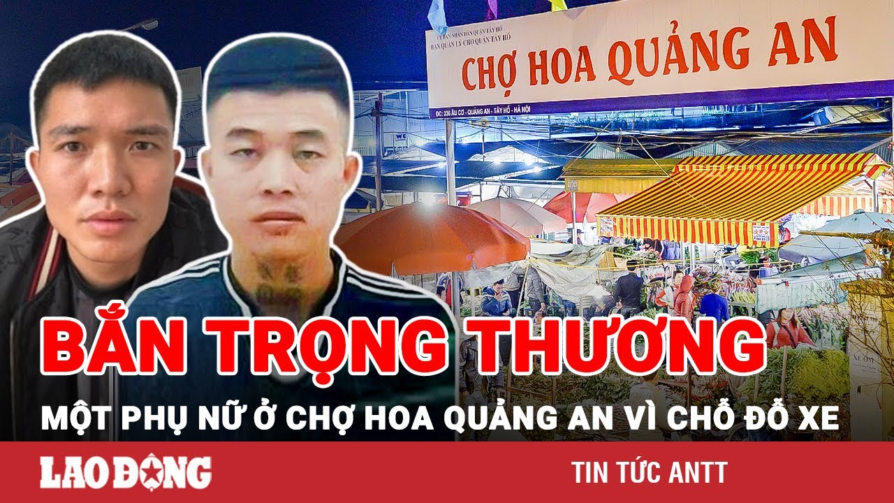 Đối tượng mới ra tù bắn trọng thương phụ nữ ở chợ hoa Quảng An: Chỉ vì chỗ đỗ xe | BLĐ