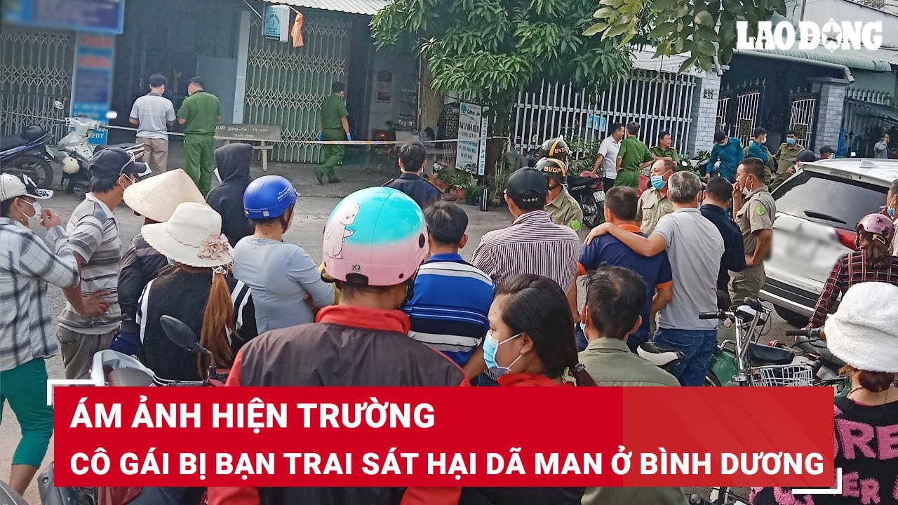 Tối 18/8.Hiện trường cô gái bị bạn trai sát hại ở Bình Dương, chỉ kịp hét lên rồi gục xuống vũng máu