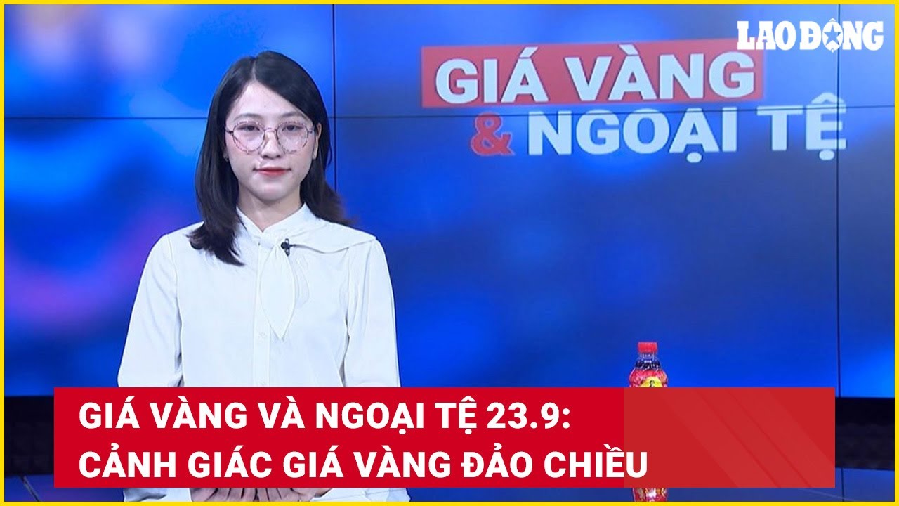 Giá vàng và ngoại tệ 23.9: Cảnh giác giá vàng đảo chiều | Báo Lao Động