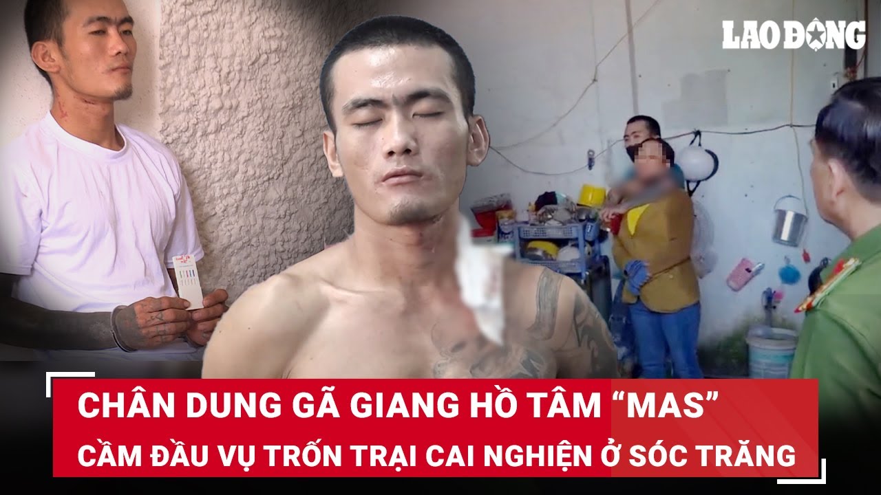 Sáng 6/4. Chân dung gã giang hồ Tâm “Mas”, kẻ cầm đầu vụ hàng trăm học viên trốn trại cai nghiện