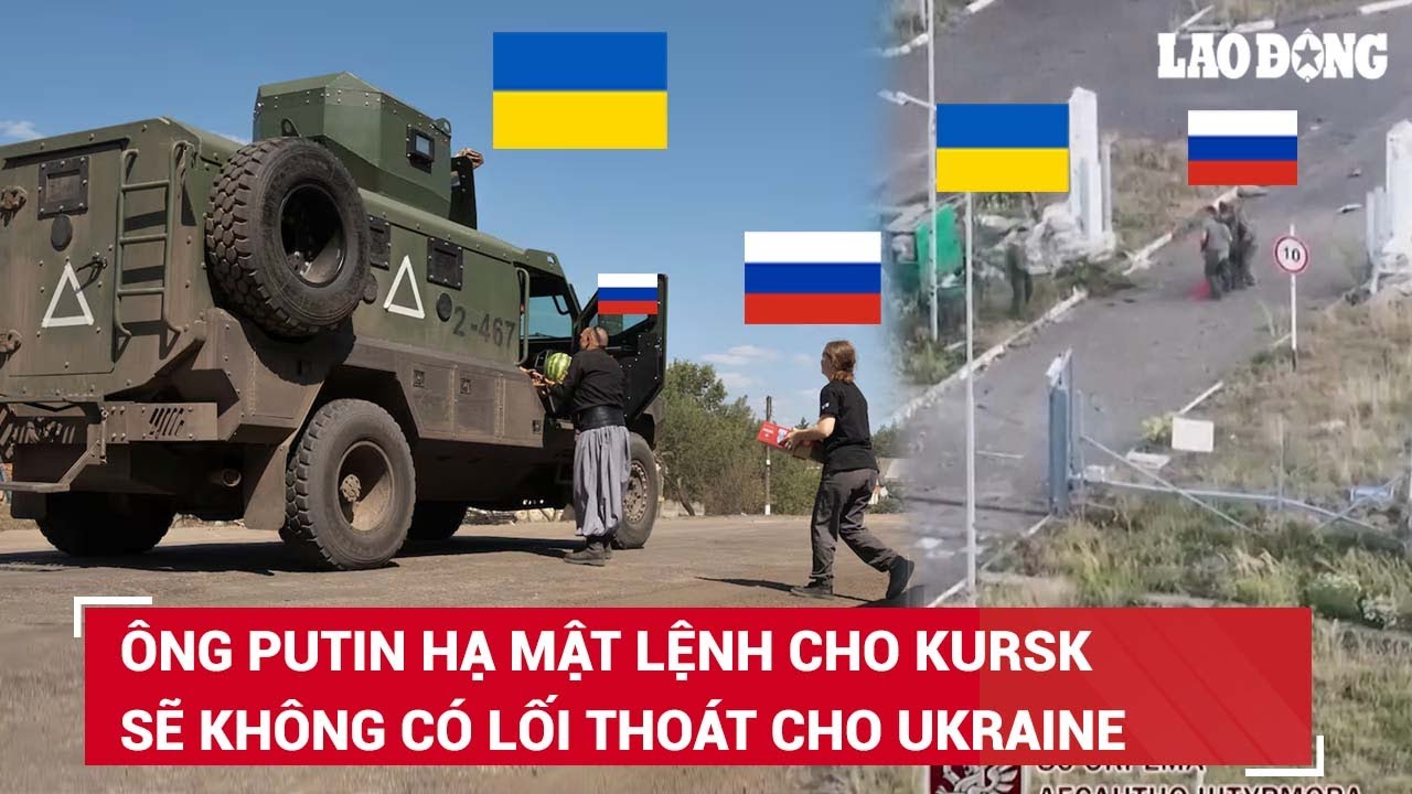 Tổng thống Putin hạ mật lệnh cho Kursk, đòn giáng của Nga vào Ukraine sắp bắt đầu | BLĐ