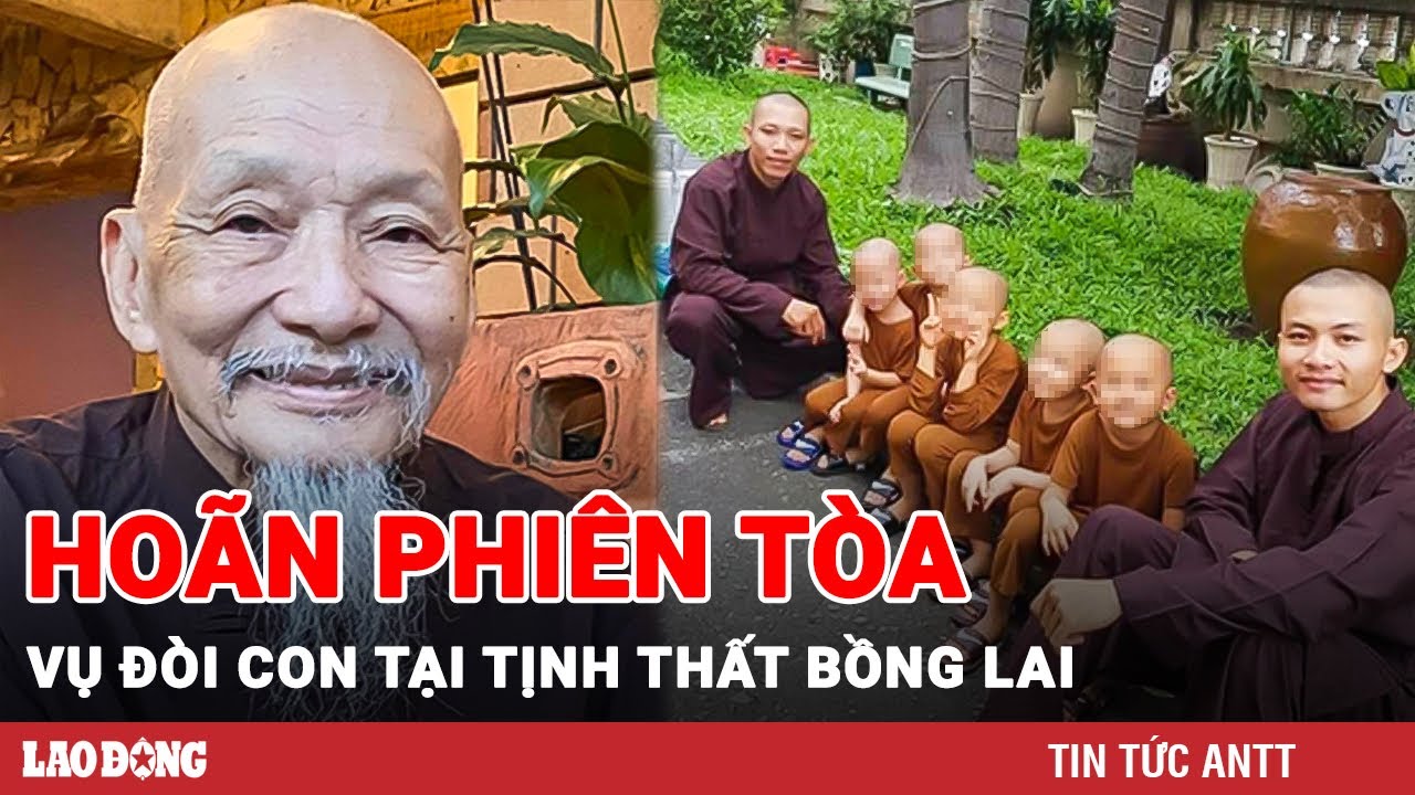 Hé lộ lý do tạm ngừng phiên tòa vụ đòi con đã cho tại Tịnh thất Bồng Lai | BLĐ