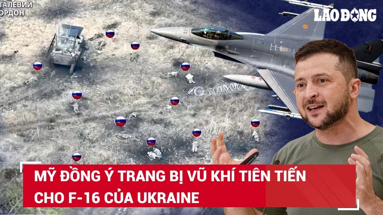 Mỹ đồng ý trang bị vũ khí tiên tiến cho F-16 của Ukraine, Nga cảnh báo dùng vũ khí hạt nhân | BLD