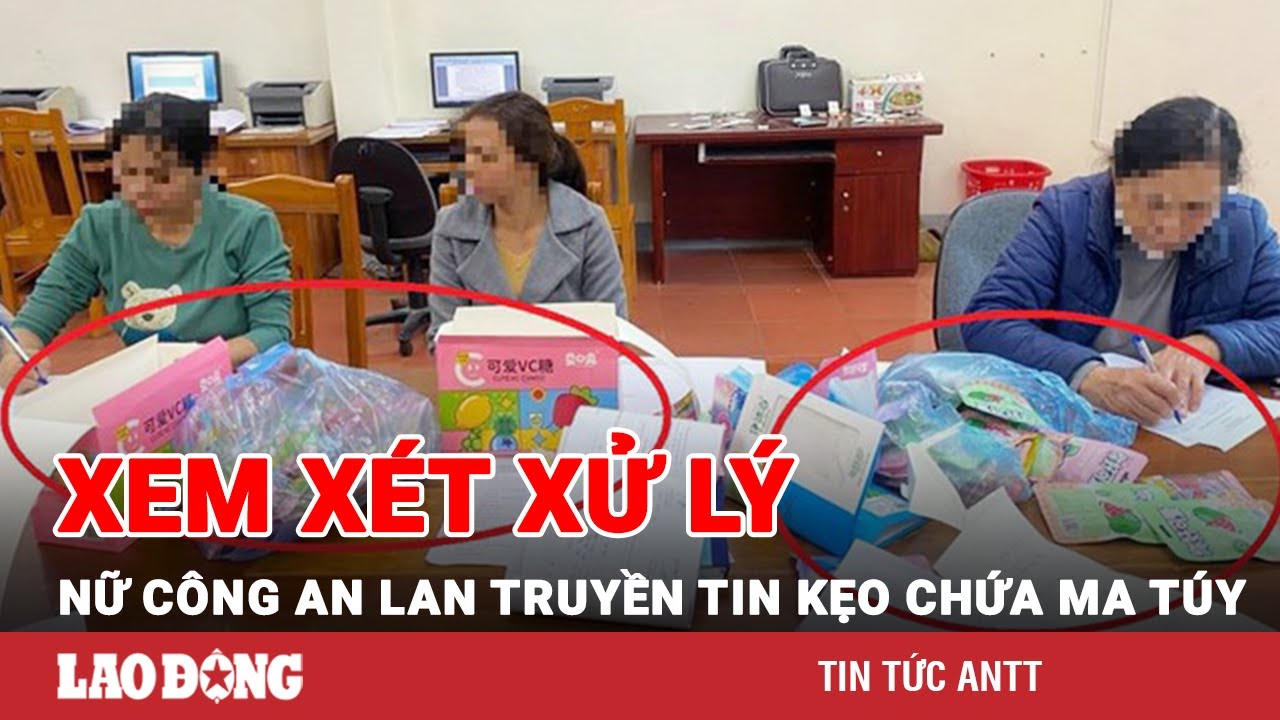 Xem xét, xử lý nữ cán bộ Công an tung tin kẹo ở cổng trường chứa ma túy | BLĐ