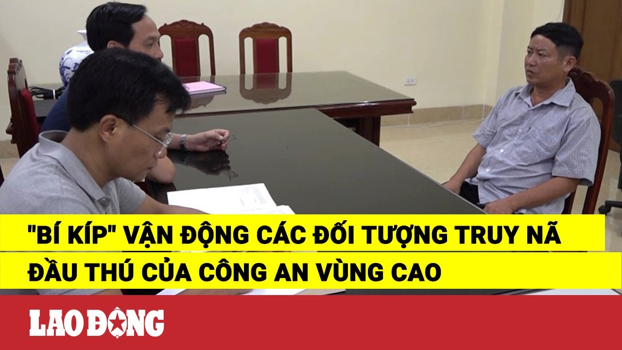 "Bí kíp" vận động các đối tượng truy nã đầu thú của công an vùng cao | Báo Lao Động