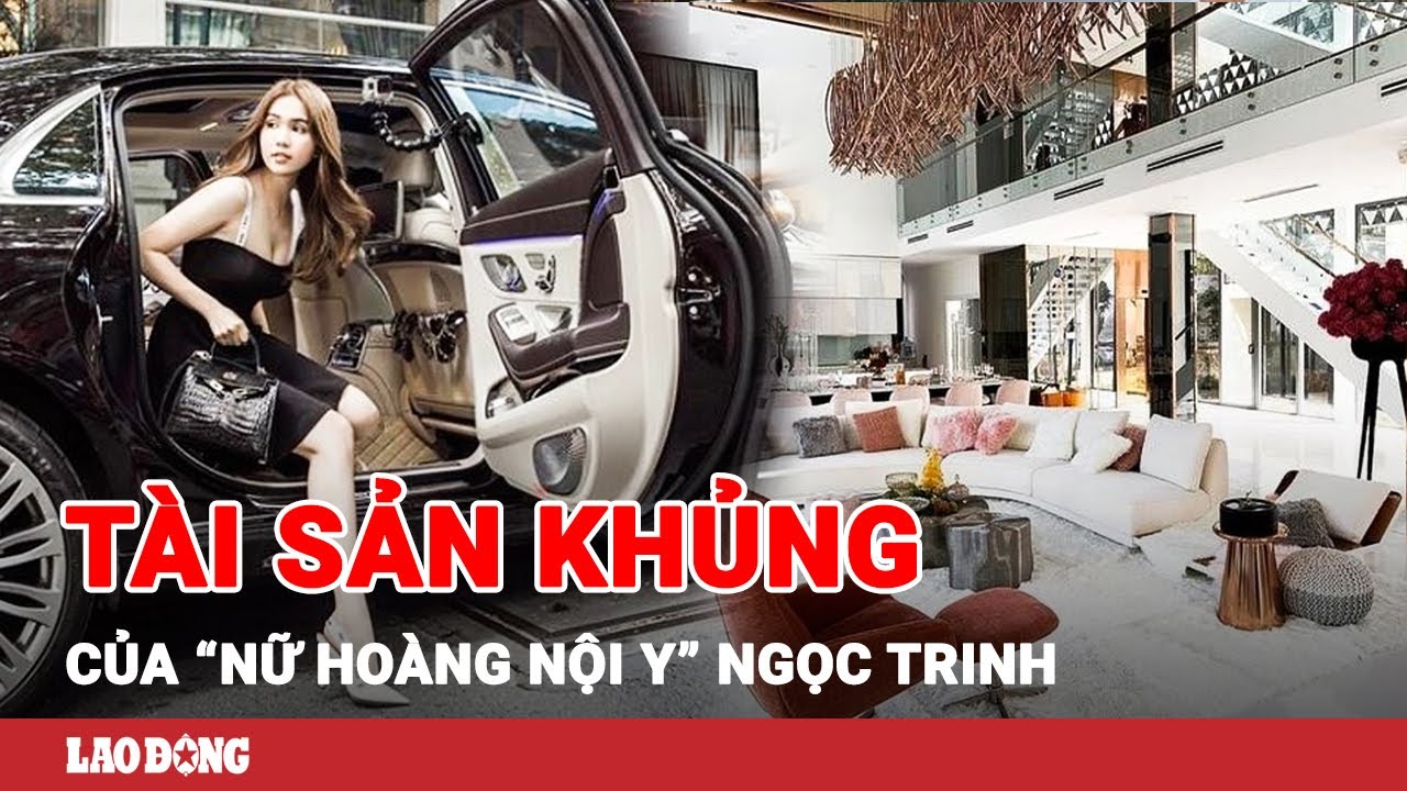 Choáng váng với khối tài sản kếch xù của Ngọc Trinh: Nhà 50 tỷ đồng, xế hộp 30 tỷ đồng | BLĐ