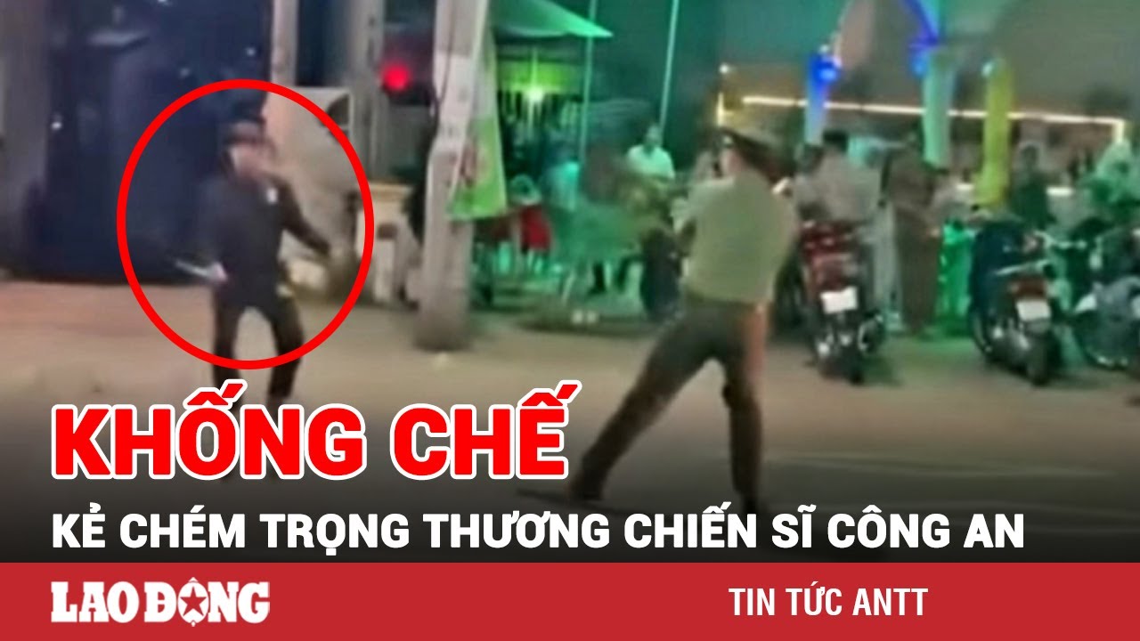 Tối 2/1 | Khống chế đối tượng manh động, vác dao chém trọng thương một chiến sĩ Công an | BLĐ