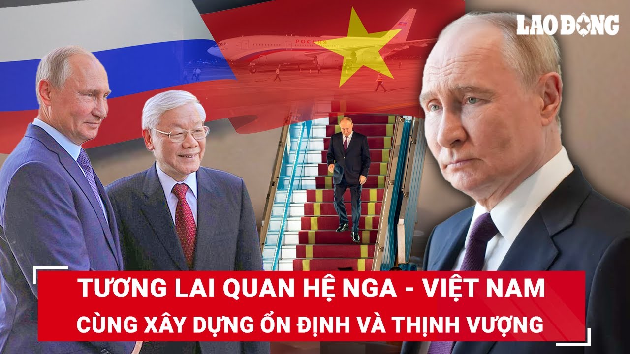 Tổng thống Putin: Nga luôn sẵn sàng hỗ trợ Việt Nam xây dựng ngành năng lượng nguyên tử quốc gia|BLĐ