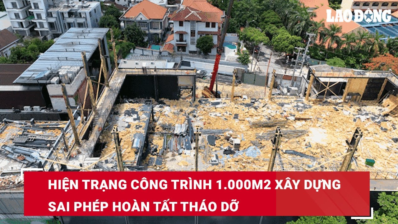 Hiện trạng công trình 1.000m2 xây dựng sai phép hoàn tất tháo dỡ | Báo Lao Động