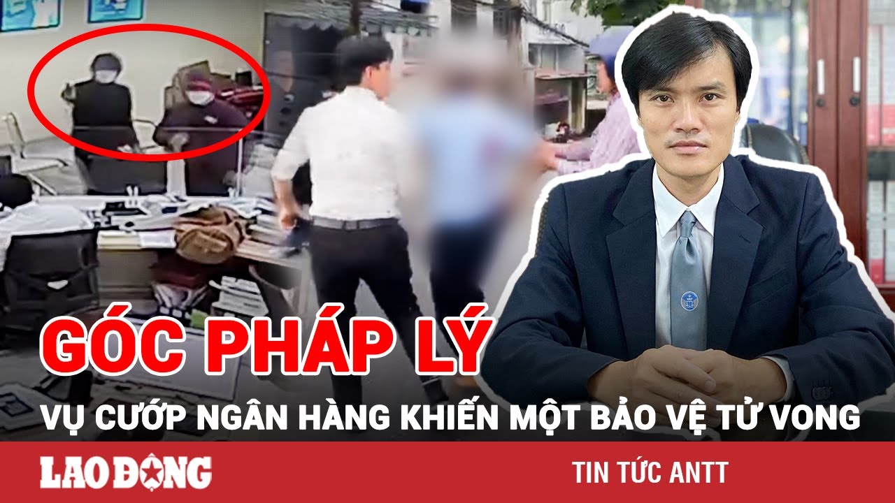 Tối 23/11 | Vụ cướp ngân hàng ở Đà Nẵng: Đối tượng đâm bảo vệ đối diện mức án tử hình | BLĐ