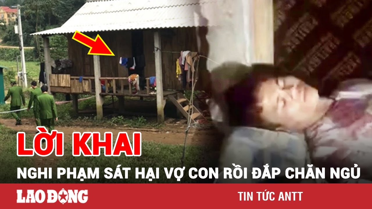 Sáng 6/1 | Vụ chồng sát hại vợ con rồi đắp chăn nằm ngủ: Nghi phạm khai do ‘hoang tưởng’