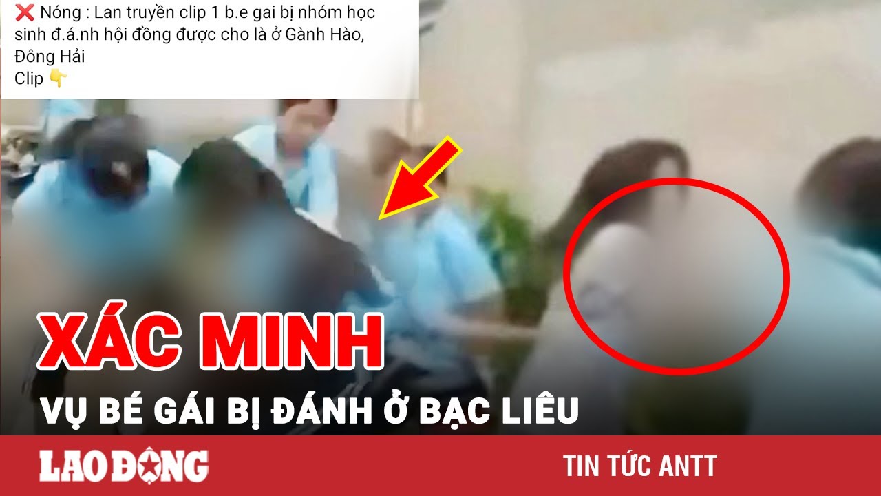 Sáng 30/12 | Xác minh clip bé gái bị nhóm nữ sinh đánh túi bụi ở Bạc Liêu | BLĐ