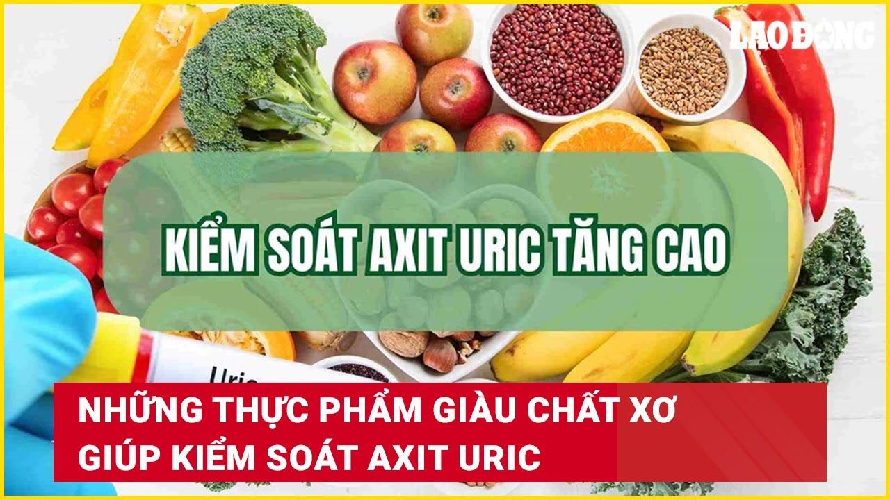 Những thực phẩm giàu chất xơ giúp kiểm soát axit uric | Báo Lao Động