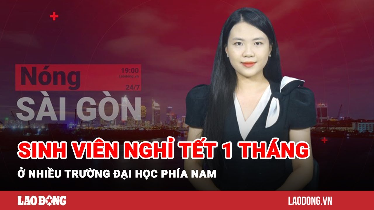 Nóng Sài Gòn: Nhiều trường đại học phía Nam cho sinh viên nghỉ Tết 1 tháng | Báo Lao Động