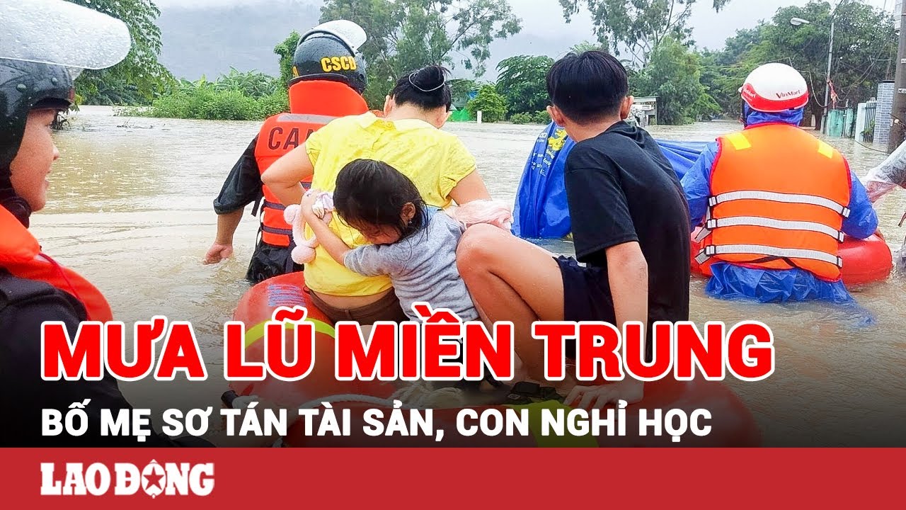 Mưa lũ cực lớn ở miền Trung: Người dân cuống cuồng giữ tài sản, học sinh phải nghỉ học ở nhà | BLĐ