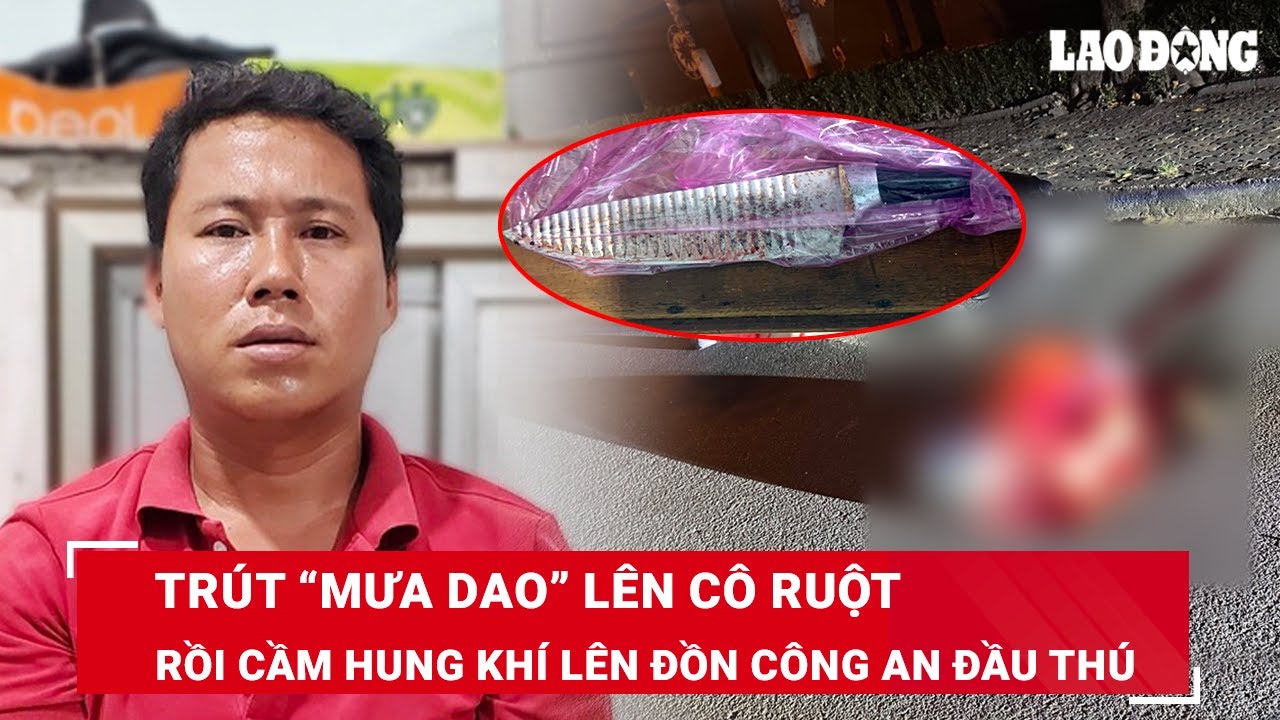 VẤN ĐỀ HÔM NAY: Chân dung đối tượng đoạt mạng cô ruột rồi cầm dao lên đồn công an đầu thú | BLĐ