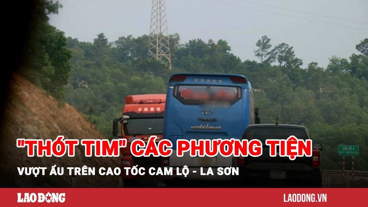 "Thót tim" các phương tiện vượt ẩu trên cao tốc Cam Lộ - La Sơn| Báo Lao Động