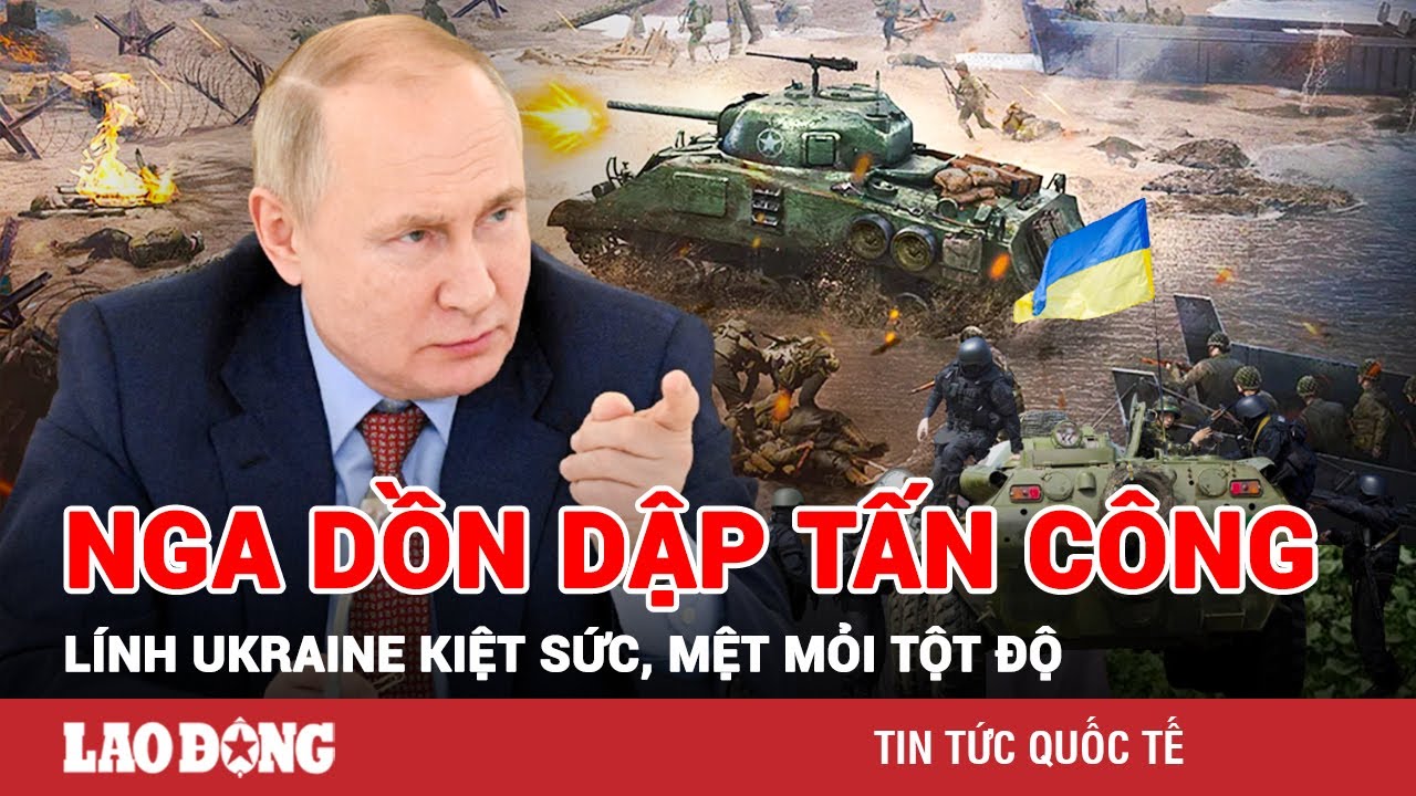 Nga dồn dập tấn công khiến binh lính Ukraine kiệt sức, mệt mỏi chỉ muốn xuất ngũ | BLĐ