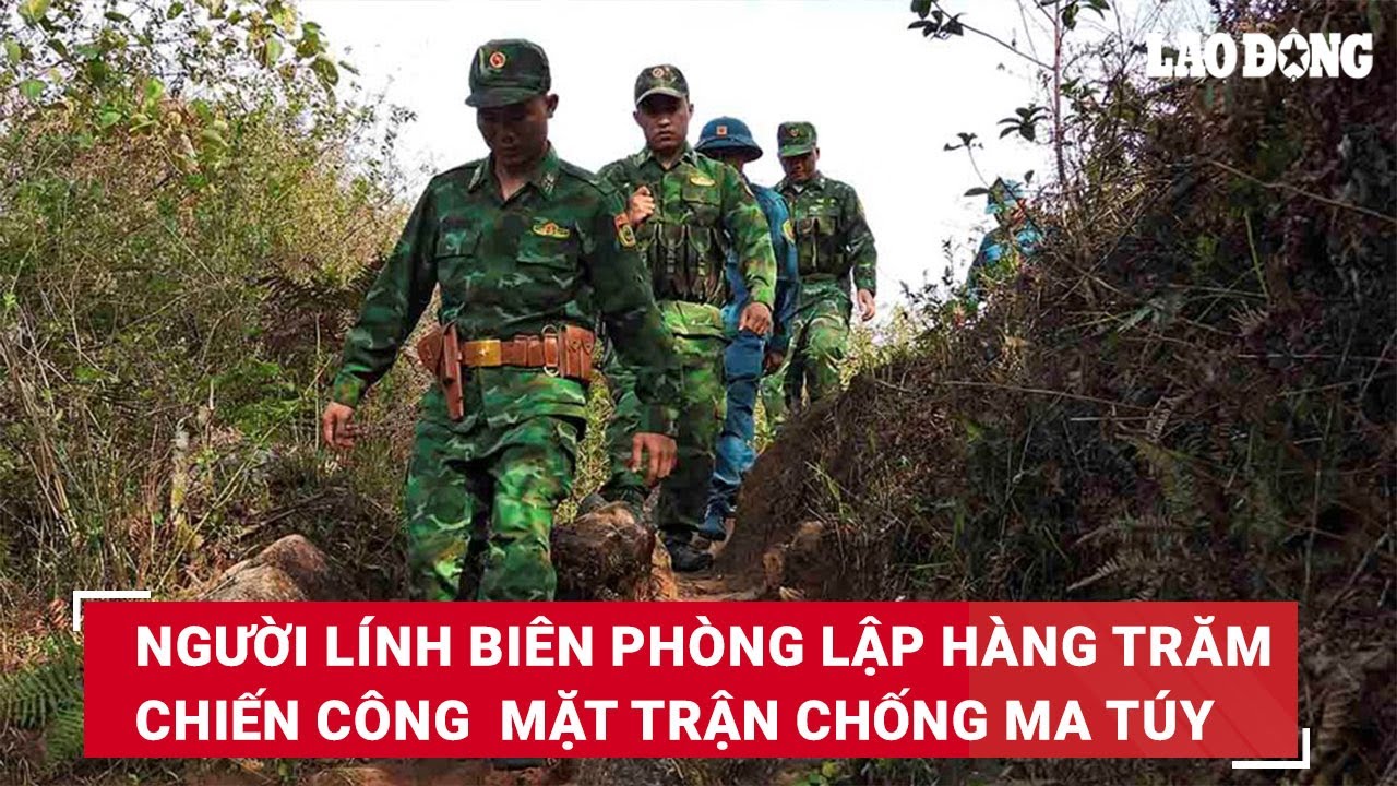 Người lính Biên phòng lập hàng trăm chiến công trên mặt trận chống ma túy | Báo Lao Động