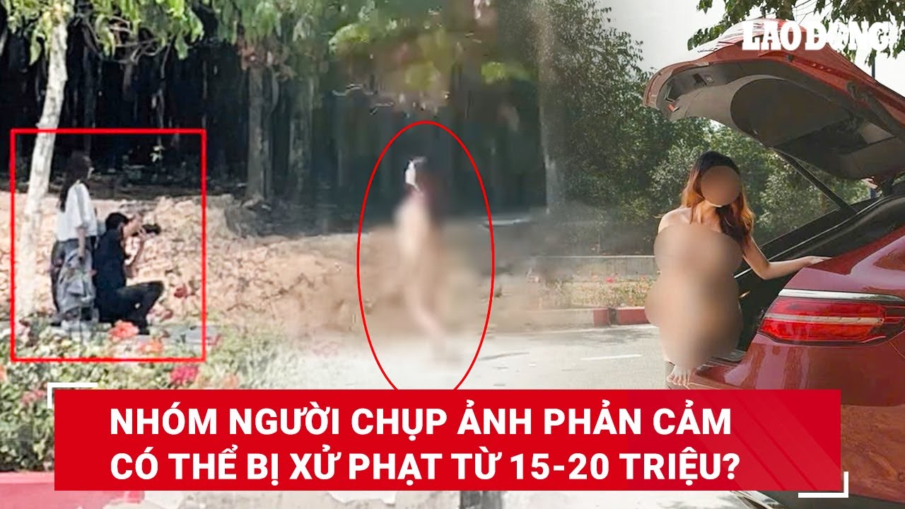 Chụp ảnh cô gái không mảnh vải che thân ở vườn cao su nhóm người có thể bị xử phạt 15-20 triệu đồng?