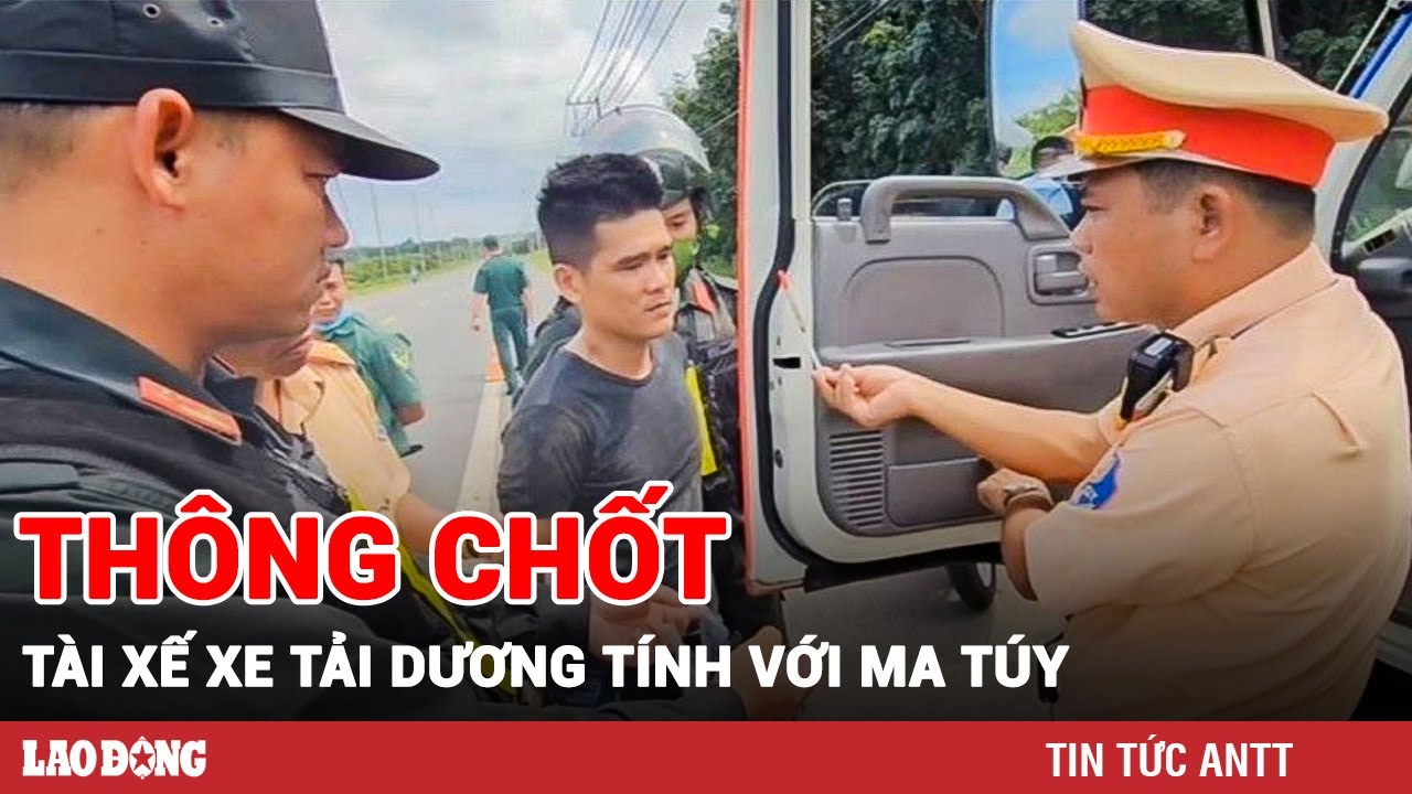 Tài xế xe tải “thông chốt” bị CSGT truy đuổi 10km dương tính với ma túy | BLĐ