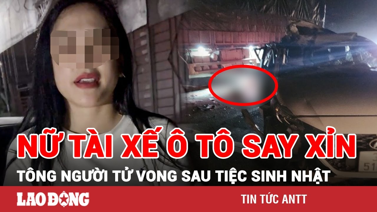 Tối 14/1 | Lời khai nữ tài xế ôtô say xỉn tông tử vong 1 người ở Hà Tĩnh sau tiệc sinh nhật bạn |BLĐ