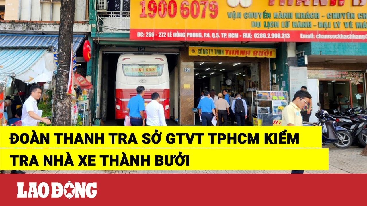 Đoàn thanh tra Sở GTVT TPHCM kiểm tra nhà xe Thành Bưởi | Báo Lao Động