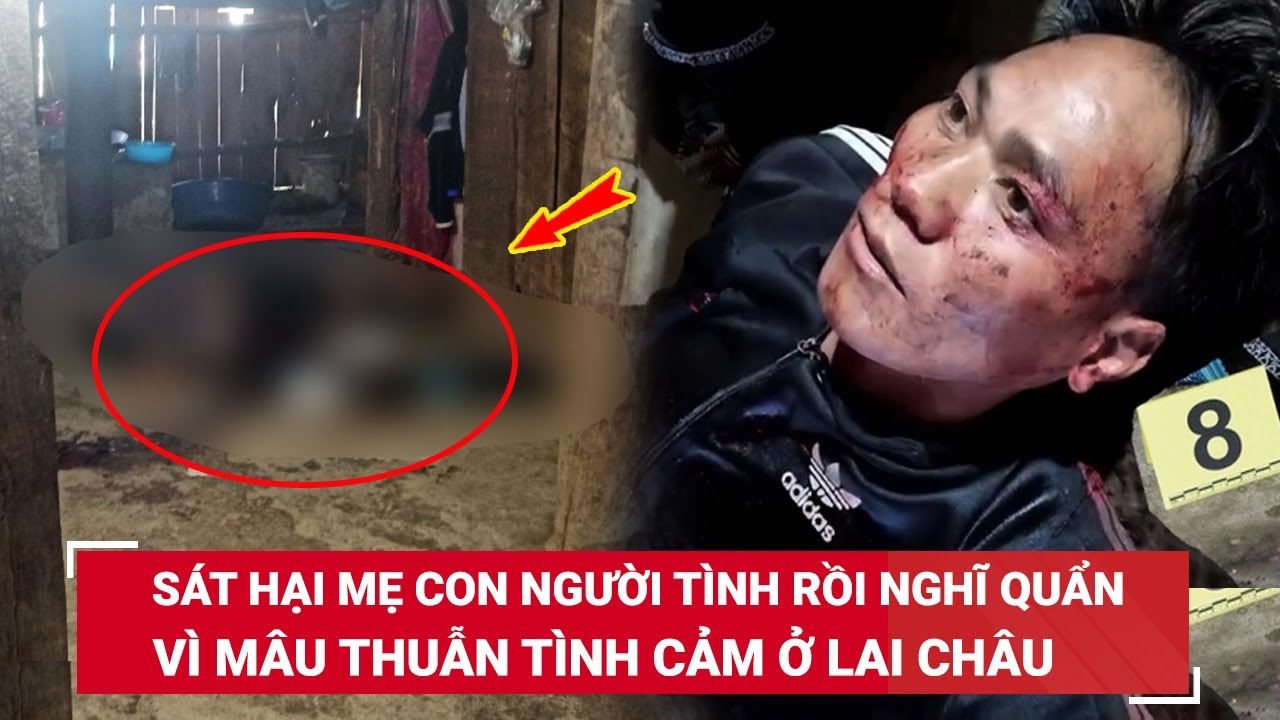 VẤN ĐỀ HÔM NAY: Đối tượng sát hại mẹ con người tình rồi nghĩ quẩn vì mâu thuẫn tình cảm