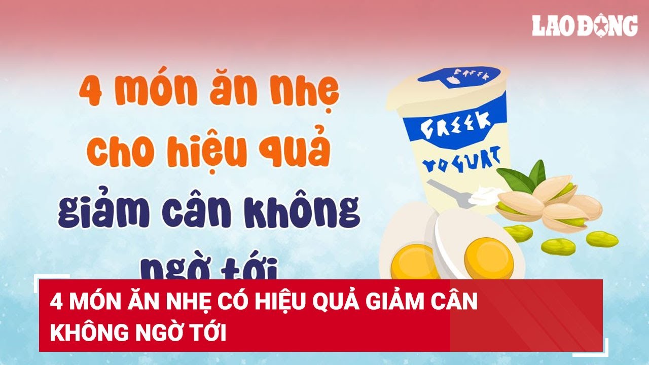 4 món ăn nhẹ có hiệu quả giảm cân không ngờ tới | Báo Lao Động