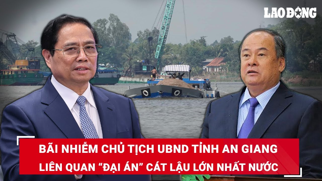 Thủ tướng Phạm Minh Chính phê chuẩn kết quả bãi nhiệm Chủ tịch tỉnh An Giang Nguyễn Thanh Bình