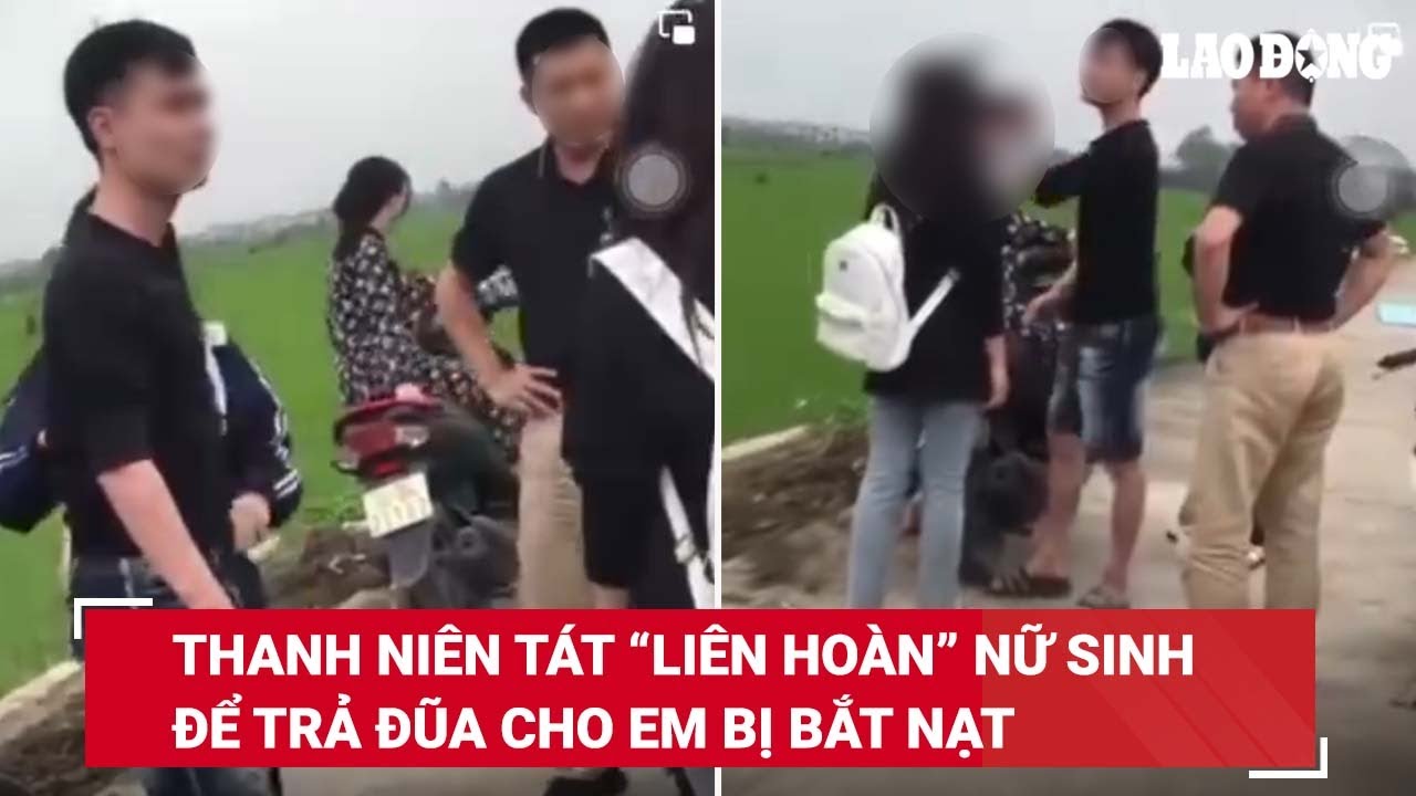 Tối 24/3. Phẫn nộ clip nam thanh niên “tác động” liên hoàn vào mặt nữ sinh để giải quyết mâu thuẫn