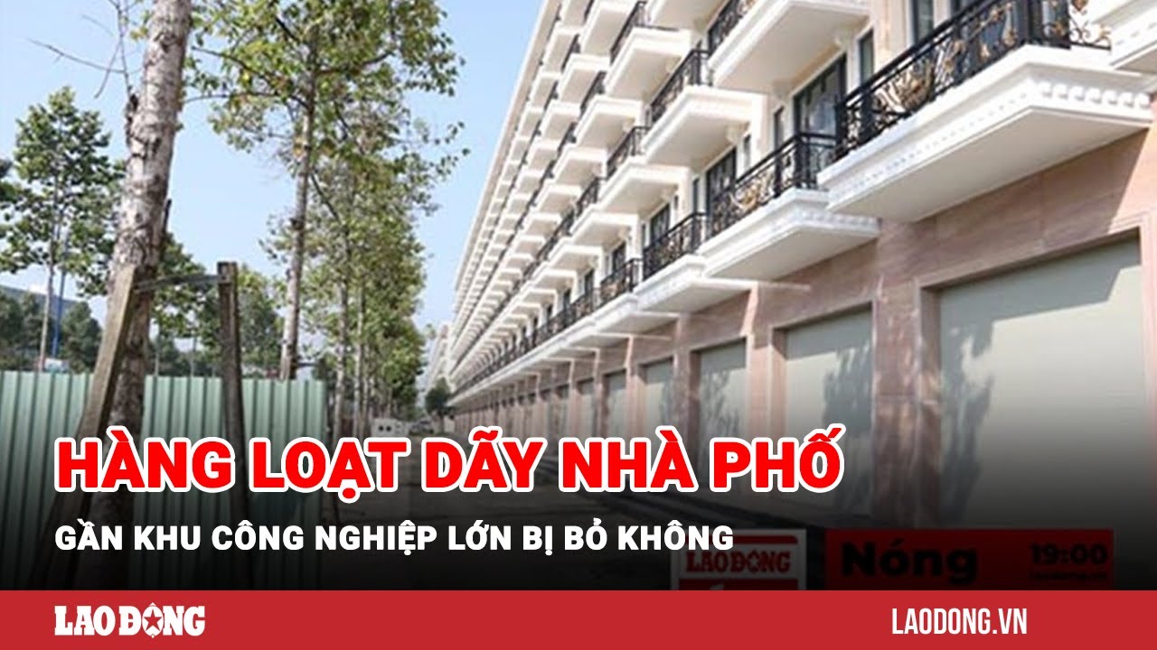 Nóng Sài Gòn: Hàng loạt dãy nhà phố gần khu công nghiệp lớn bị bỏ không  | Báo Lao Động