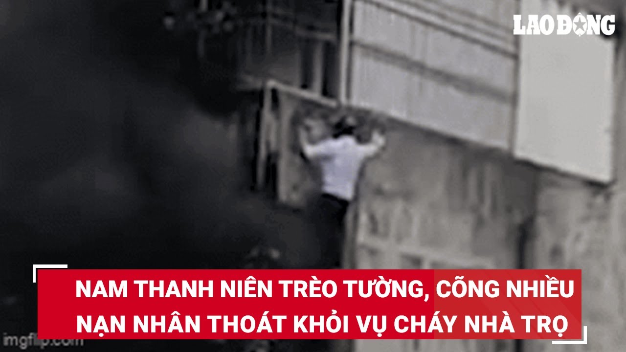 Nam thanh niên trèo tường, cõng nhiều nạn nhân thoát khỏi vụ cháy nhà trọ | Báo Lao Động