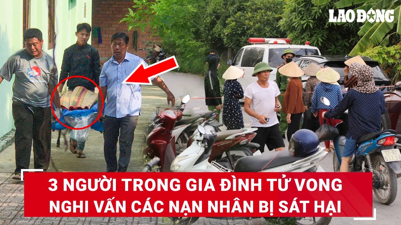 Hiện trường vụ 3 người trong cùng gia đình tử vong, nghi vấn các nạn nhân bị sát hại dã man | BLĐ