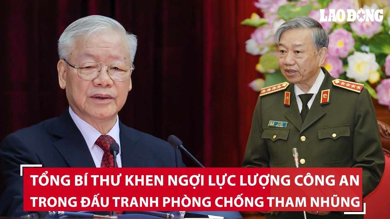 Tổng Bí thư khen ngợi lực lượng Công an quyết liệt trong đấu tranh phòng chống tham nhũng, tiêu cực