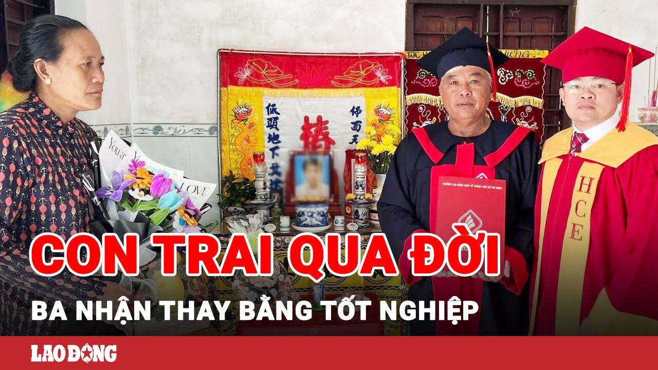 Cảm động hình ảnh ba thay con trai đã qua đời nhận bằng tốt nghiệp xuất sắc | BLĐ