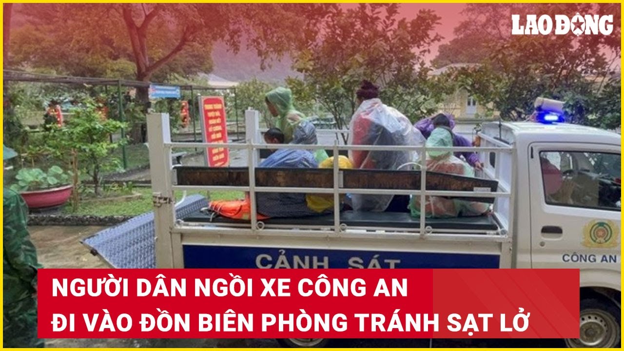 Người dân ngồi xe công an đi vào đồn biên phòng tránh sạt lở | Báo Lao Động