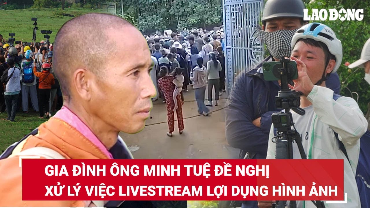 Anh trai ông Thích Minh Tuệ gửi đơn đề nghị xử lý Youtuber, Tiktoker lợi dụng hình ảnh, livestream