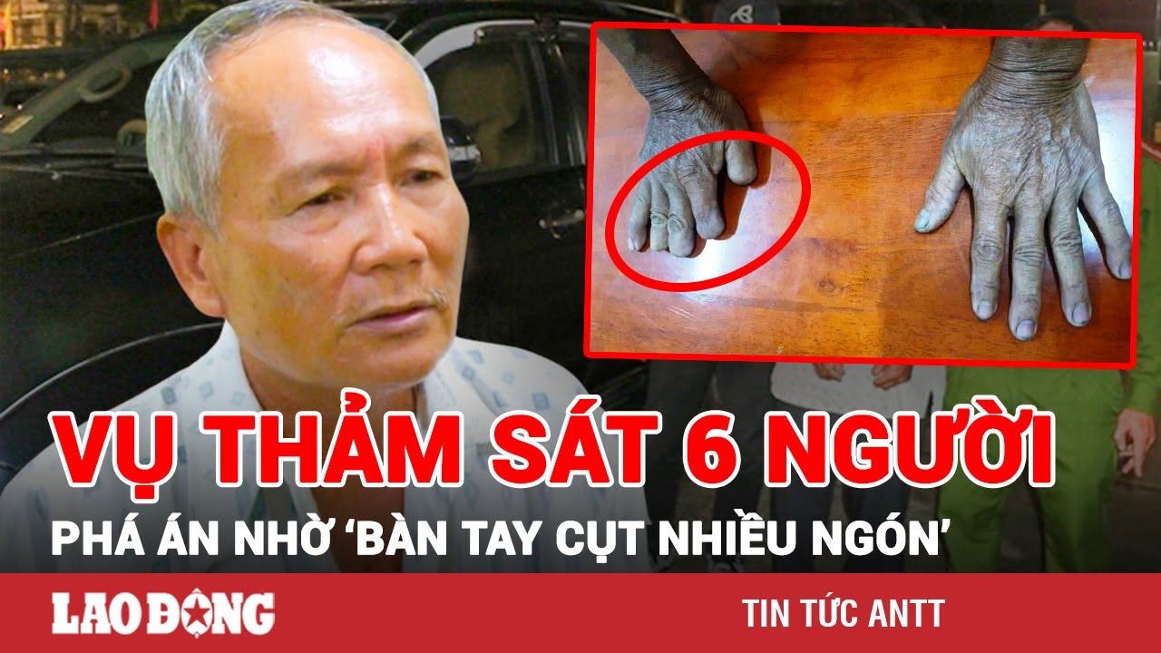 Vụ thảm sát 6 người vượt biên: Bắt được kẻ thủ ác nhờ bàn tay cụt nhiều ngón | BLĐ