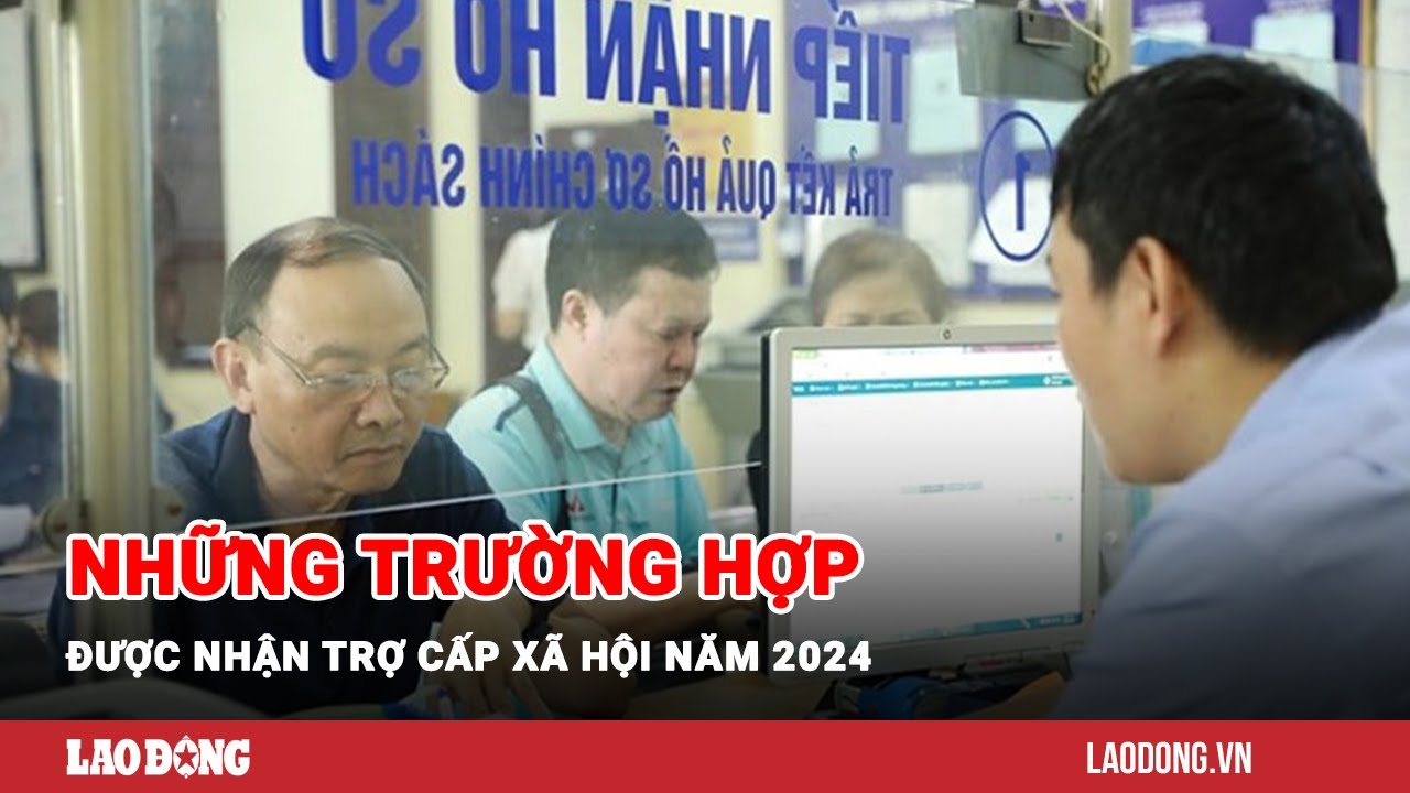 Tin tức 24h: Những trường hợp được nhận trợ cấp xã hội năm 2024 | Báo Lao Động