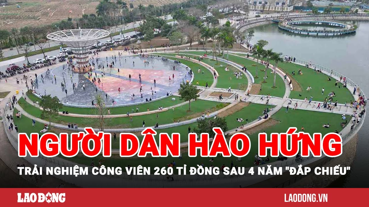 Người dân hào hứng trải nghiệm công viên 260 tỉ đồng sau 4 năm "đắp chiếu" | Báo Lao Động