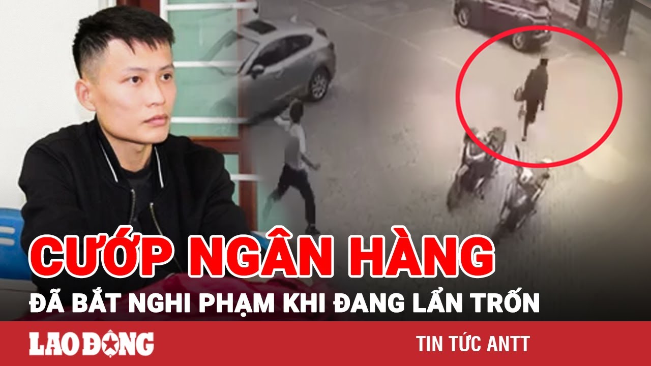 Sáng 16/11 | Vụ khống chế nữ nhân viên cướp ngân hàng ở Nghệ: Nghi phạm sa lưới khi đang bỏ trốn