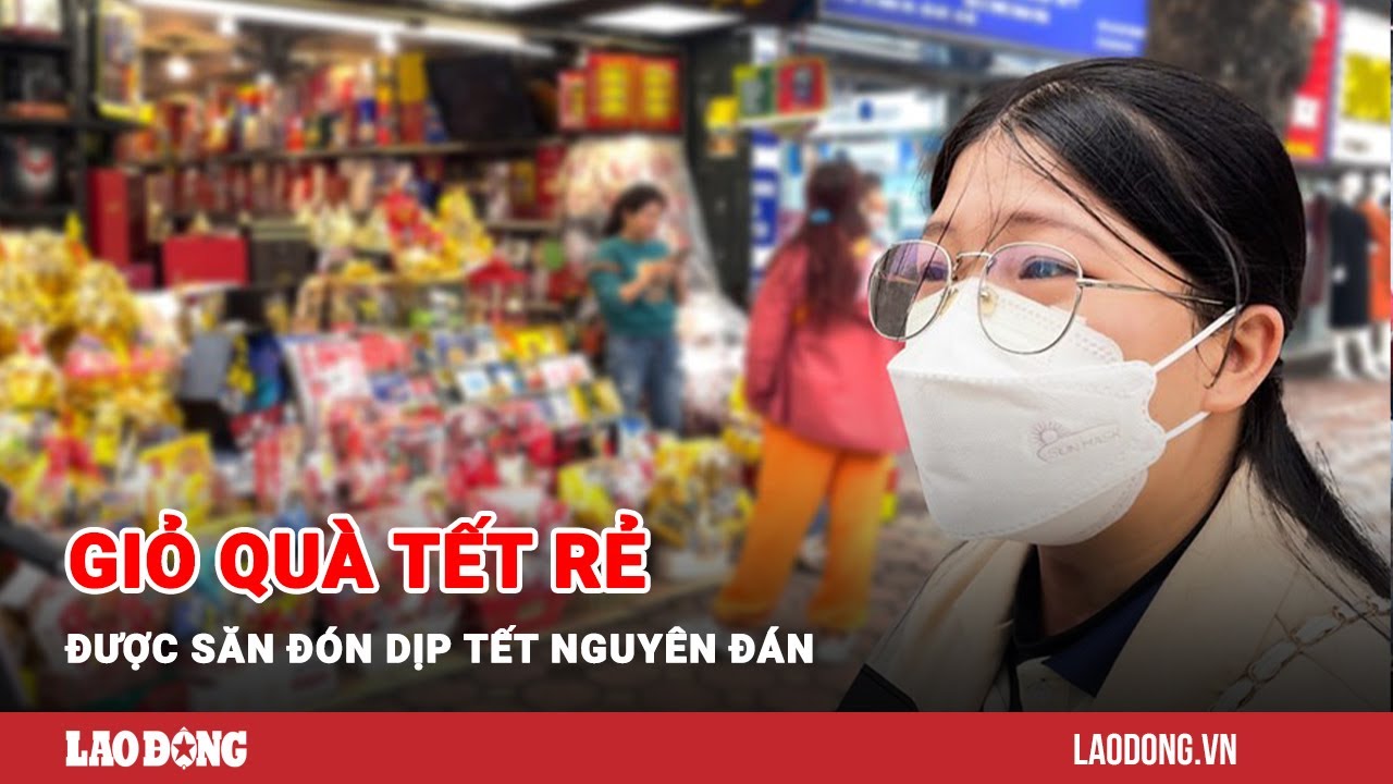 Giỏ quà Tết rẻ được săn đón dịp Tết Nguyên đán | Báo Lao Động