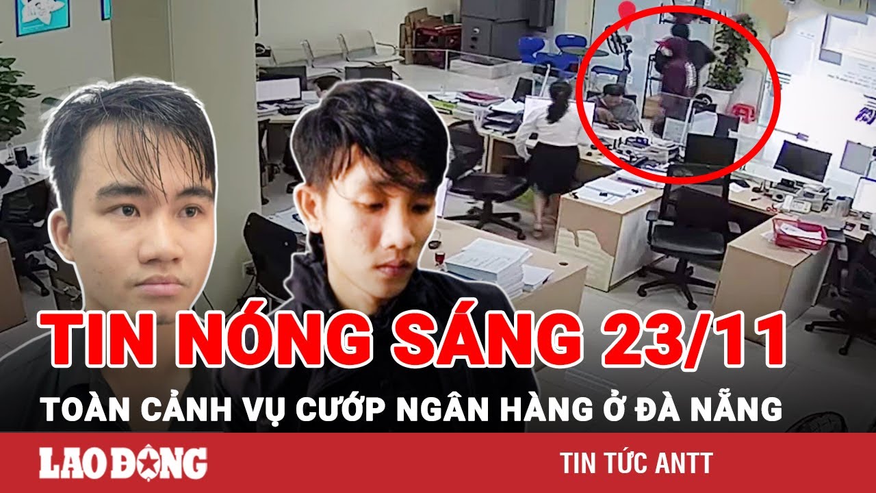 Tin tức nóng Sáng 23/11 | Toàn cảnh an ninh 24h mới nhất | BÁO LAO ĐỘNG