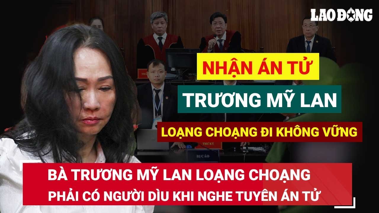 Bà Trương Mỹ Lan loạng choạng đứng không vững sau khi bị tuyên án tử: Cơ hội nào cho bà Lan?