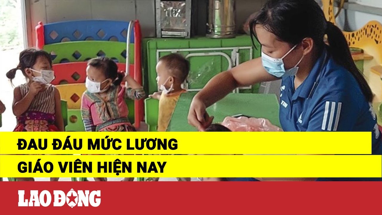 Đau đáu mức lương giáo viên hiện nay | Báo Lao Động