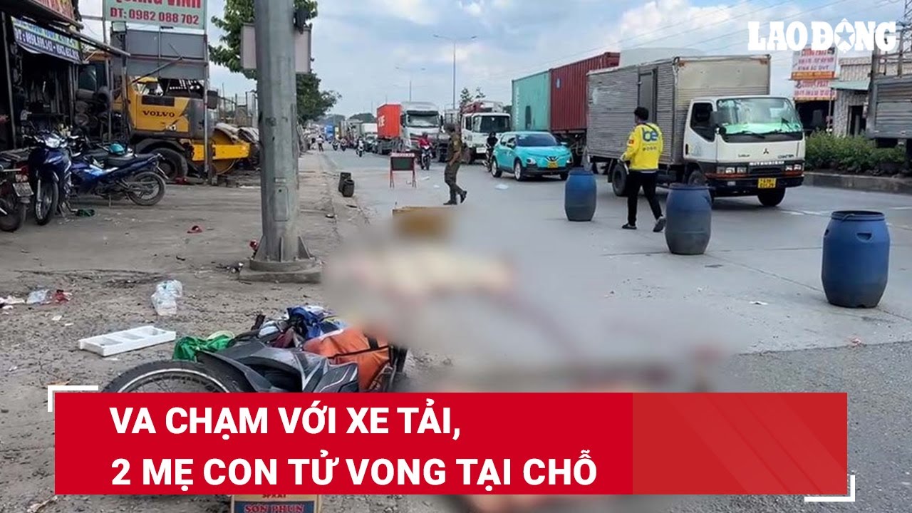 Va chạm với xe tải, 2 mẹ con tử vong tại chỗ | Báo Lao Động